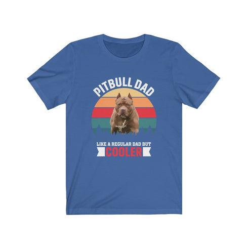 Pitbull Dad , Like A Regular Dad But Cooler - Tee