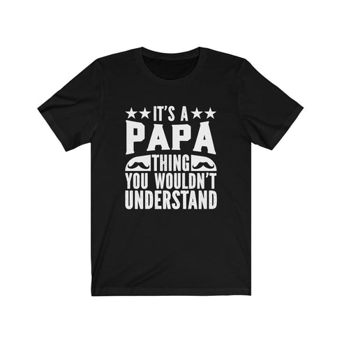 It's a Papa thing , you wouldn't understand. - Tee
