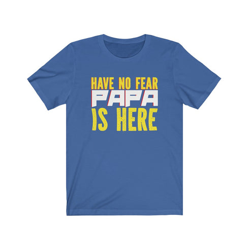 Have no fear , Papa is here - Tshirt